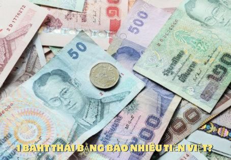 1 Baht Thái bằng bao nhiêu tiền Việt?