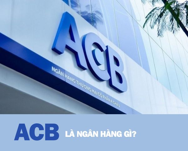 ACB là ngân hàng gì?