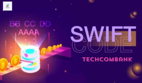 Cập nhật thông tin chi tiết mã Swift Code ngân hàng Techcombank mới nhất 2023