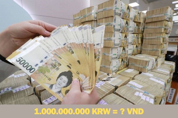 1 tỷ won Hàn Quốc bằng bao nhiêu tiền Việt Nam