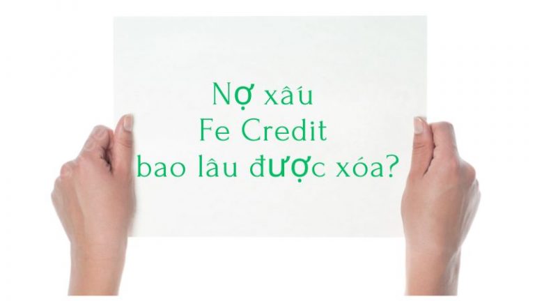 Nợ Fe Credit bao lâu được xóa? Làm cách nào để xóa nợ xấu Fe Credit hiệu quả